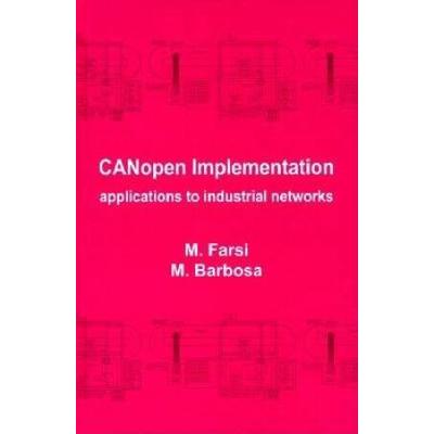 CANopen Implementation: Applications to Industrial Networks (Industrial Control, Computers, and Communications Series)