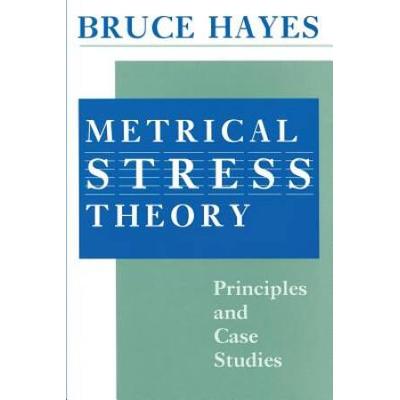 Metrical Stress Theory: Principles And Case Studies