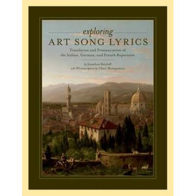Exploring Art Song Lyrics: Translation And Pronunciation Of The Italian, German & French Repertoire