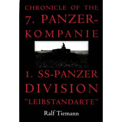Chronicle Of The 7. Panzer-Kompanie 1. Ss-Panzer Division Leibstandarte