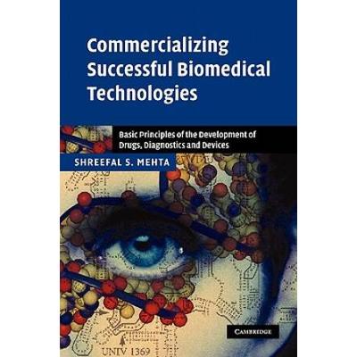 Commercializing Successful Biomedical Technologies: Basic Principles For The Development Of Drugs, Diagnostics And Devices
