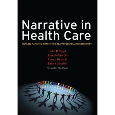 Narrative In Health Care: Healing Patients, Practitioners, Profession, And Community