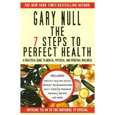 7 Steps to Perfect Health: A Practical and Affordable Guide to Health and Nutrition (7 Steps to)