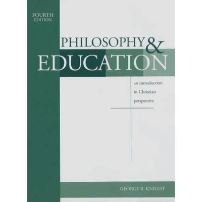 Philosophy & Education: An Introduction In Christian Perspective