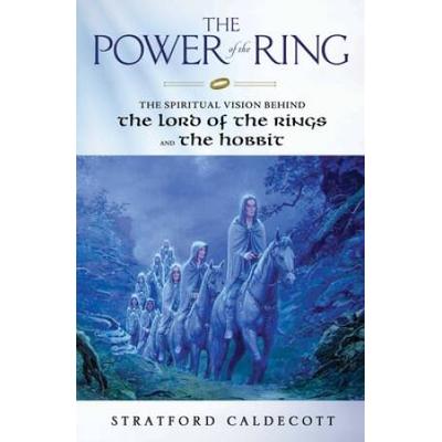 The Power Of The Ring: The Spiritual Vision Behind The Lord Of The Rings And The Hobbit