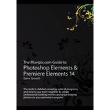 The Muvipixcom Guide To Photoshop Elements Premiere Elements The Tools In Adobes Amazing Suite Of Programs And How To Use Them Together To Photos On Your Personal Computer