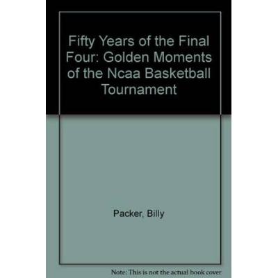 Fifty Years of the Final Four: Golden Moments of the NCAA Basketball Tournament