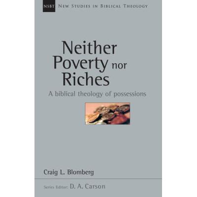 Neither Poverty Nor Riches: A Biblical Theology Of Possessions Volume 7