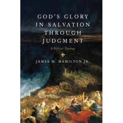 God's Glory In Salvation Through Judgment: A Biblical Theology