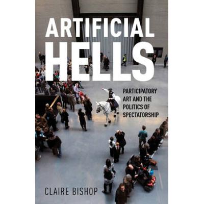 Artificial Hells: Participatory Art And The Politics Of Spectatorship