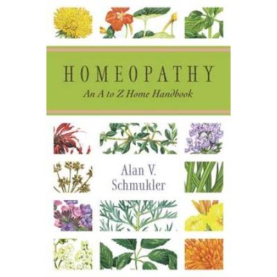 Homeopathy: An A To Z Home Handbook