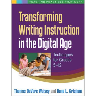 Transforming Writing Instruction In The Digital Age: Techniques For Grades 5-12