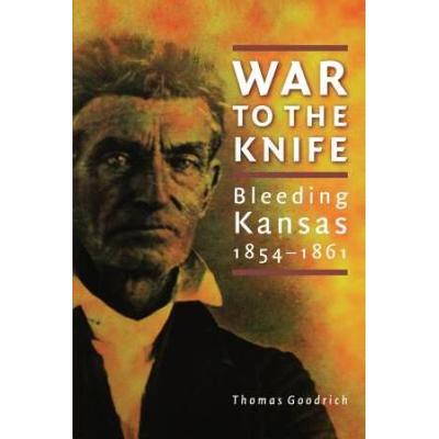 War To The Knife: Bleeding Kansas, 1854-1861