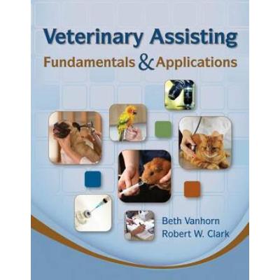 Veterinary Assisting Fundamentals And Applications