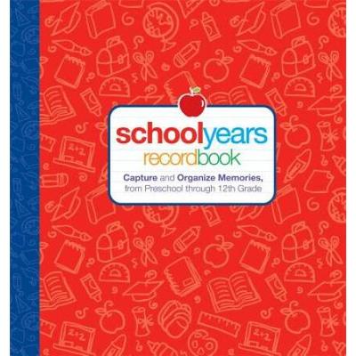 School Years: Record Book: Capture And Organize Memories From Preschool Through 12th Grade