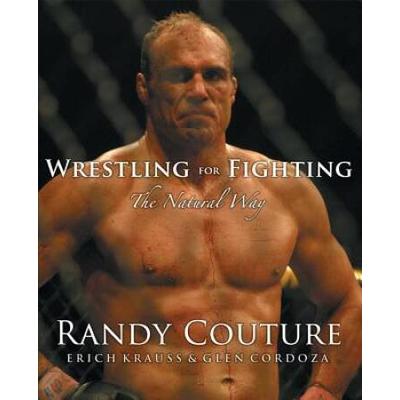 Wrestling For Fighting: The Natural Way: The Sport Of Mixed Martial Arts