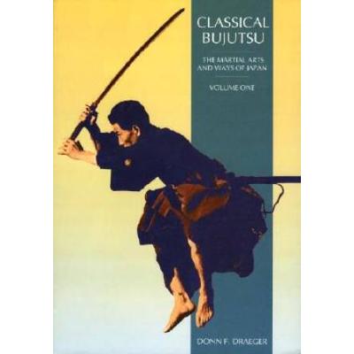 Classical Bujutsu: The Martial Arts And Ways Of Japan