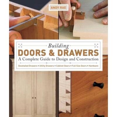 Building Doors & Drawers: A Complete Guide To Design And Construction