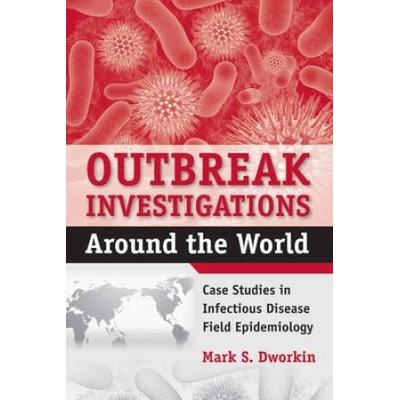 Outbreak Investigations Around the World: Case Studies in Infectious Disease Field Epidemiology