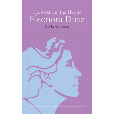 The Mystic In The Theatre: Eleonora Duse