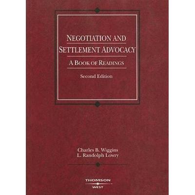 Negotiation And Settlement Advocacy: A Book O