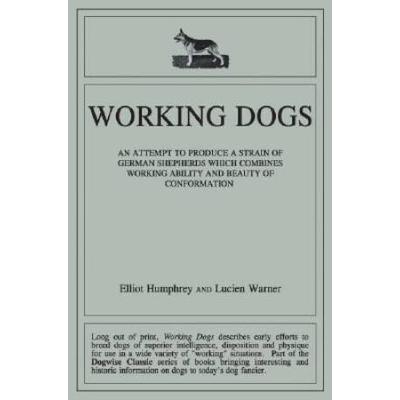 Working Dogs: An Attempt To Produce A Strain Of German Shepherds Which Combines Working Ability And Beauty Of Conformtion