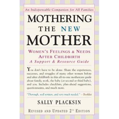 Mothering The New Mother: Women's Feelings & Needs After Childbirth: A Support And Resource Guide