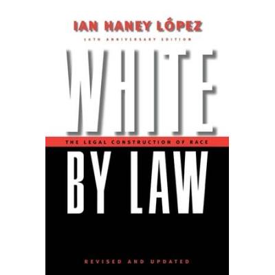 White By Law 10th Anniversary Edition: The Legal Construction Of Race