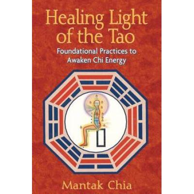 Healing Light Of The Tao: Foundational Practices To Awaken Chi Energy