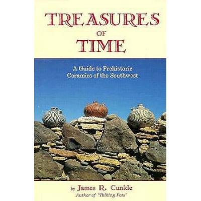 Treasures Of Time: Fully Illustrated Guide To Prehistoric Ceramics Of Southwest