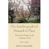 The Autobiographical Demand Of Place: Curriculum Inquiry In The American South