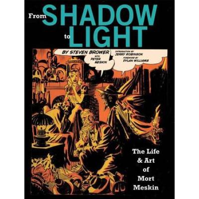 From Shadow To Light: The Life & Art Of Mort Meskin