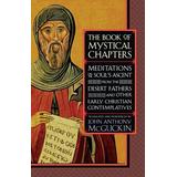 The Book Of Mystical Chapters: Meditations On The Soul's Ascent, From The Desert Fathers And Other Early Christian Contemplatives