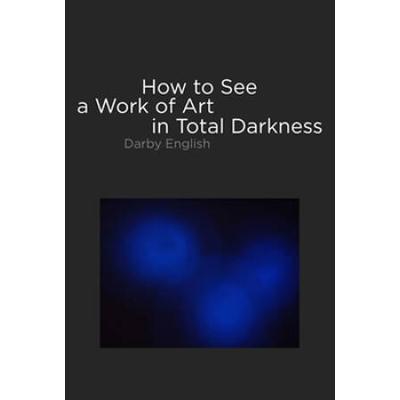How To See A Work Of Art In Total Darkness