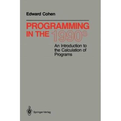 Programming In The 1990s: An Introduction To The Calculation Of Programs