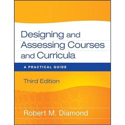 Designing And Assessing Courses And Curricula: A Practical Guide