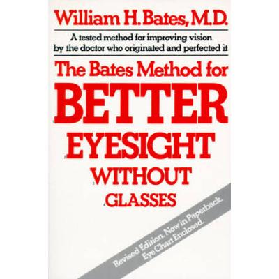 The Bates Method For Better Eyesight Without Glasses