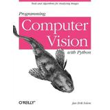 Programming Computer Vision With Python: Tools And Algorithms For Analyzing Images