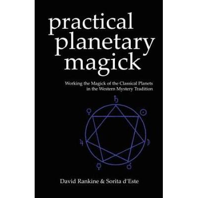 Practical Planetary Magick: Working The Magick Of The Classical Planets In The Western Esoteric Tradition