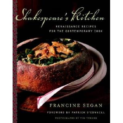 Shakespeare's Kitchen: Renaissance Recipes For The Contemporary Cook