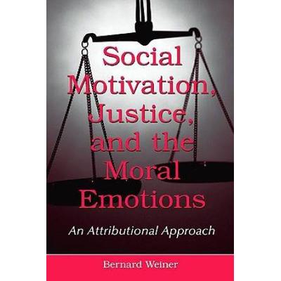 Social Motivation, Justice, And The Moral Emotions: An Attributional Approach