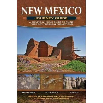 New Mexico Journey Guide: A Driving & Hiking Guide To Ruins, Rock Art, Fossils & Formations