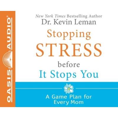 Stopping Stress Before It Stops You: A Game Plan For Every Mom