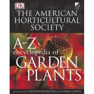 The American Horticultural Society A-Z Encyclopedia Of Garden Plants
