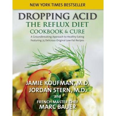 Dropping Acid: The Reflux Diet Cookbook & Cure