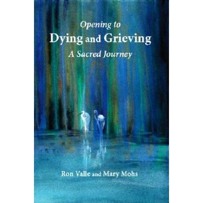 Opening To Dying And Grieving: A Sacred Journey