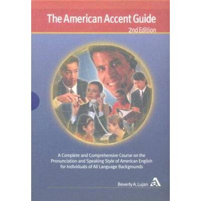 The American Accent Guide, Second Edition: A Complete And Comprehensive Course On The Pronunciation And Speaking Style Of American English For Individuals Of All Language Backgrounds   Book And 8 Cds