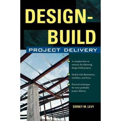Design-Build Project Delivery: Managing The Building Process From Proposal Through Construction