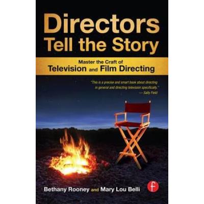 Directors Tell The Story: Master The Craft Of Television And Film Directing