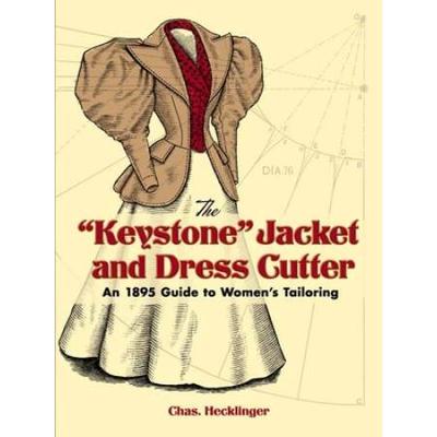 The Keystone Jacket And Dress Cutter: An 1895 Guide To Women's Tailoring
